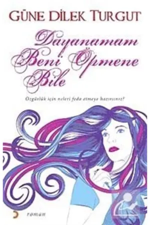 Dayanamam Beni Öpmene Bile