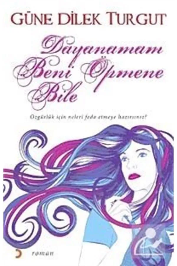 Dayanamam Beni Öpmene Bile