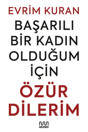 Başarılı Bir Kadın Olduğum İçin Özür Dilerim