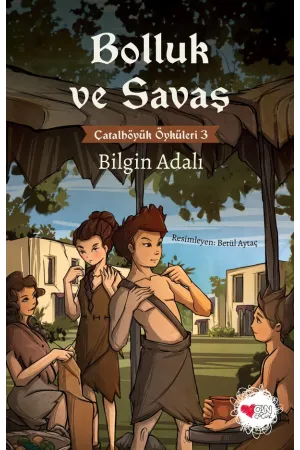Bolluk Ve Savaş / Çatalhöyük Öyküleri 3 (Yeni Kapak)