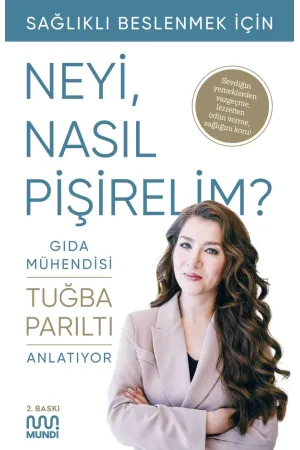 Gıda Mühendisi Anlatıyor: Sağlıklı Beslenmek İçin Neyi, Nasıl Pişirelim?
