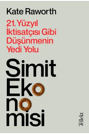 Simit Ekonomisi:21.Yüzyıl İktisatçısı Gibi Düşünmenin Yedi Yolu