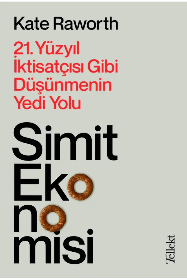 Simit Ekonomisi:21.Yüzyıl İktisatçısı Gibi Düşünmenin Yedi Yolu