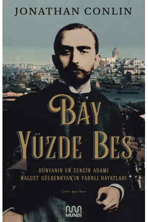 Bay Yüzde Beş / Dünyanın En Zengin Adamı Kalust Gülbenkyan'In Farklı Hayatları