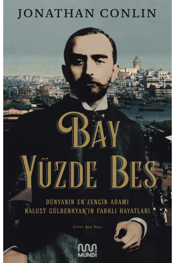 Bay Yüzde Beş / Dünyanın En Zengin Adamı Kalust Gülbenkyan'In Farklı Hayatları