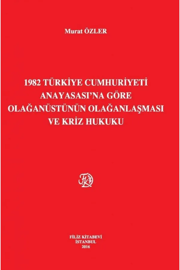 1982 Türkiye Cumhuriyeti Anayasası'Na Göre Olağanüstünün Olağanlaşması Ve Kriz Hukuku