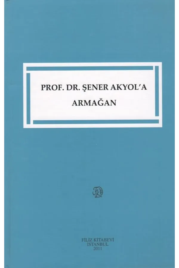 Prof. Dr. Şener Akyol'a Armağan