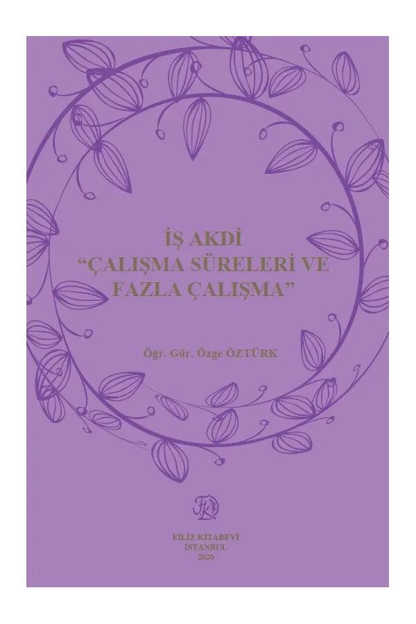 İş Akdi 'Çalışma Süreleri Ve Fazla Çalışma'