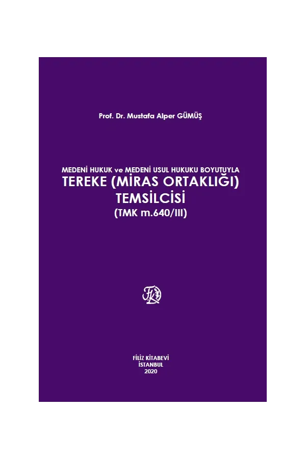 Medeni Hukuk Ve Medeni Usul Hukuku Boyutuyla Tereke (Miras Ortaklığı) Temsilcisi (Tmk M.640/Iıı)