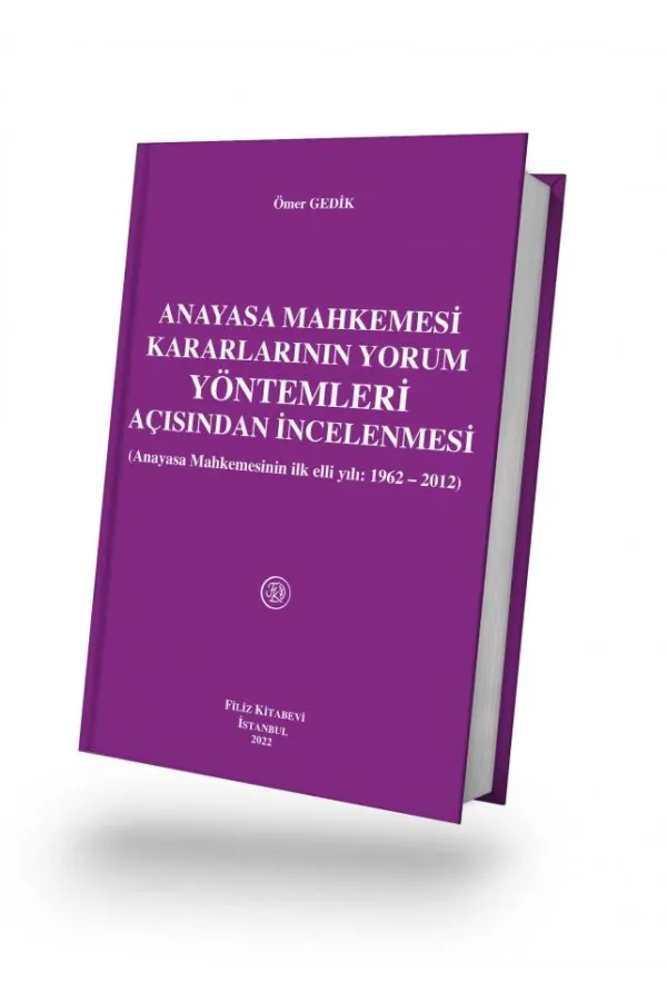 Anayasa Mahkemesi Kararlarının Yorum Yöntemleri Açısından İncelenmesi
