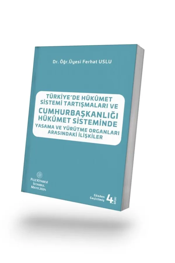 TÜRKİYEDE HÜKÜMET SİSTEMİ TARTIŞMALARI VE CUMHURBAŞKANLIĞI HÜKÜMET SİSTEMİNDE YASAMA VE YÜRÜTME ORGANLARI ARASINDAKİ İLİŞKİLER