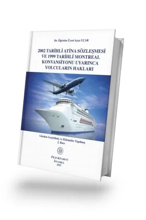 2002 Tarihli Atina Sözleşmesi ve 1999 Tarihli Montreal Konvansiyonu Uyarınca Yolcuların Hakları 2.Bası