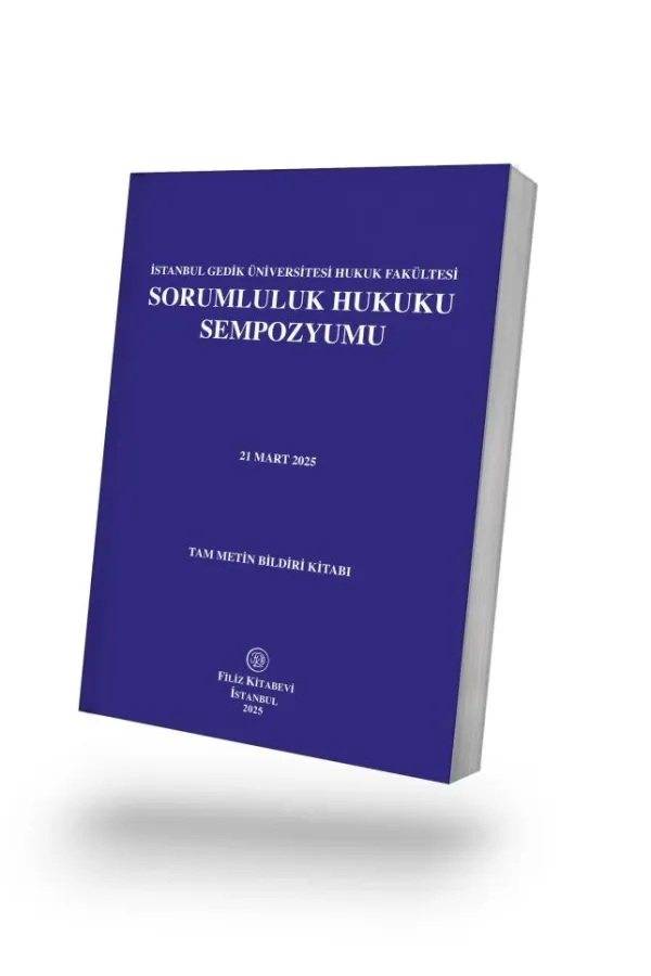 İstanbul Gedik Üniversi·tesi Hukuk Fakültesi Sorumluluk Hukuku Sempozyumu 21 Mart 2025 Tam metin Bildiri Kitabı