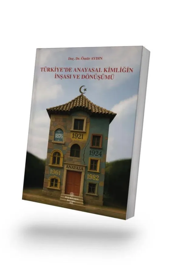 Türkiye'de Anayasal Kimliğin İnşası ve Dönüşümü
