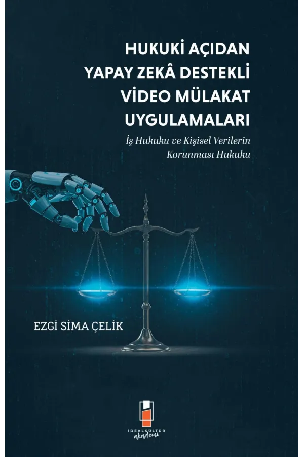 Hukuki Açıdan Yapay Zeka Destekli Video Mülakat Uygulamaları: İş Hukuku ve Kişisel Verilerin Korunması Hukuku