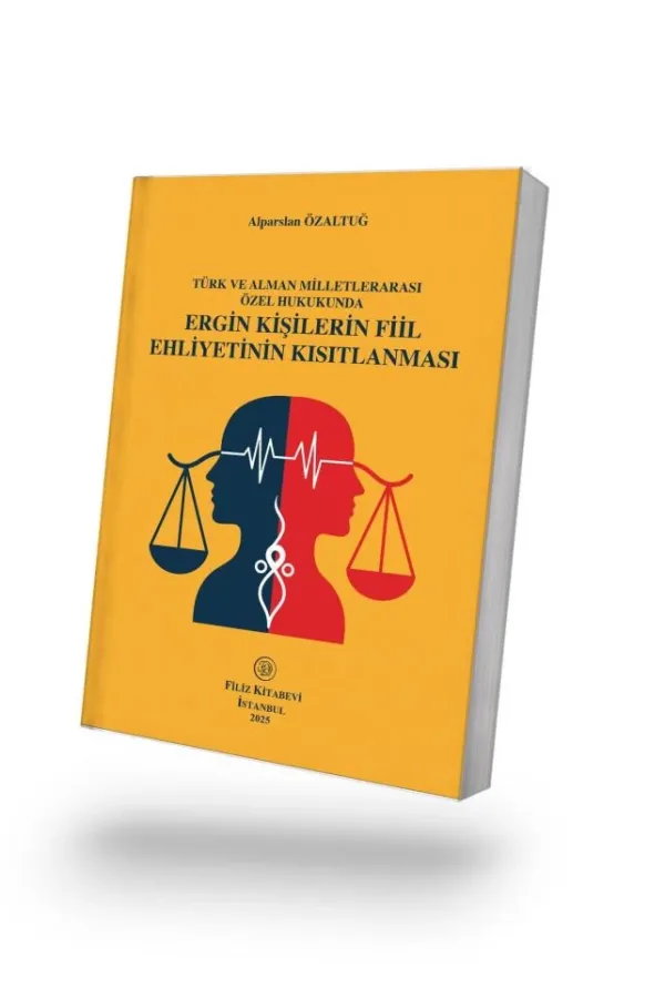 TÜRK VE ALMAN MİLLETLERARASI ÖZEL HUKUKUNDA ERGİN KİŞİLERİN FİİL EHLİYETİNİN KISITLANMASI