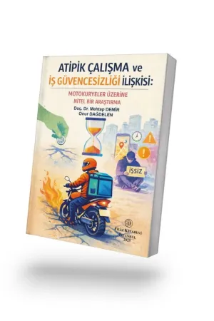 Atipik Çalışma Ve İş Güvencesizliği İlişkisi: Motokuryeler Üzerine Nitel Bir Araştırma