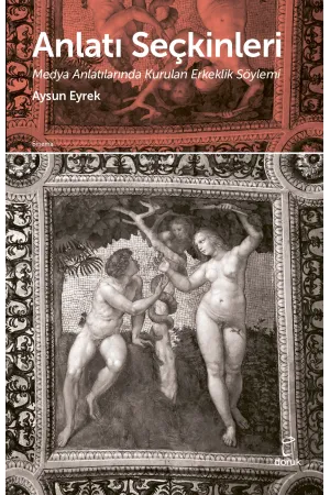 Anlatı Seçkinleri Medya Anlatılarında Kurulan Erkeklik Söylemi