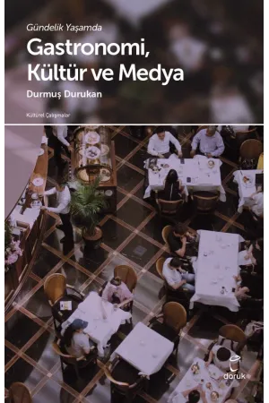 Gündelik Yaşamda Gastronomi Kültür Ve Medya