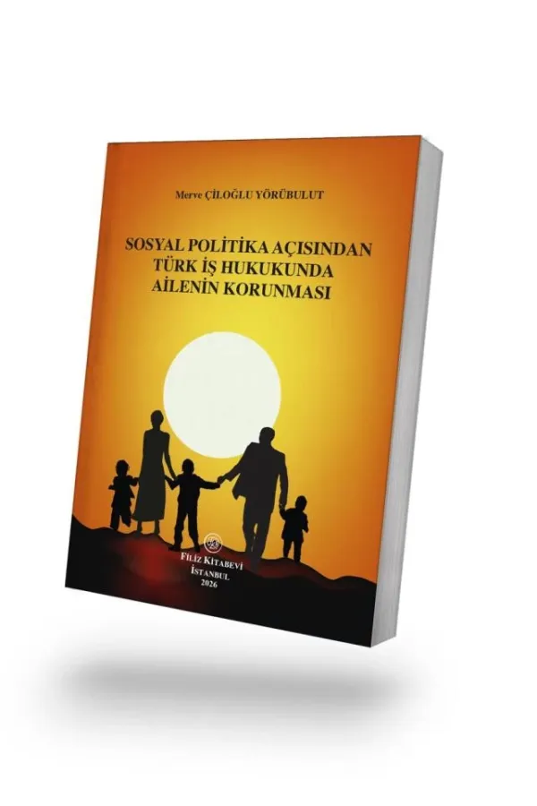 Sosyal Politika Açısından Türk İş Hukukunda Ailenin Korunması