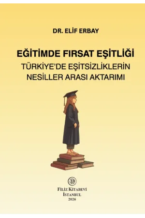Eğitimde Fırsat Eşitliği: Türkiye'de Eşitsizliklerin Nesiller Arası Aktarımı