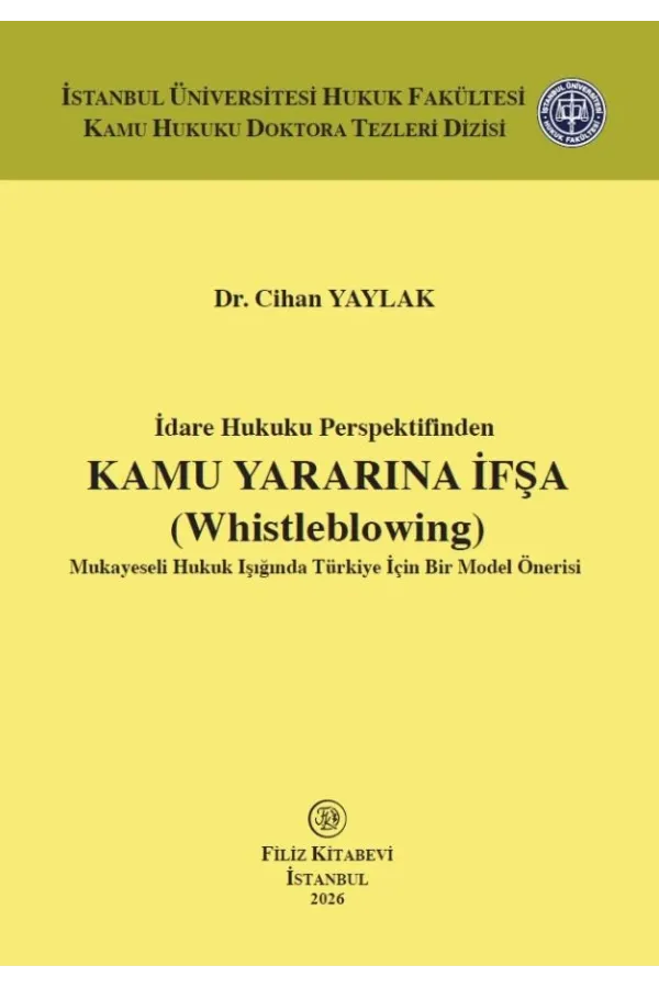 İdare Hukuku Perspektifinden Kamu Yararına İfşa (Whistleblowing): Mukayeseli Hukuk Işığında Türkiye İçin Bir Model Önerisi