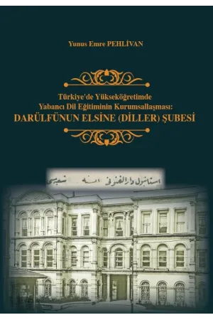 Türkiye’de Yükseköğretimde Yabancı Dil Eğitiminin Kurumsallaşması: Darülfünun Elsine (Diller) Şubesi