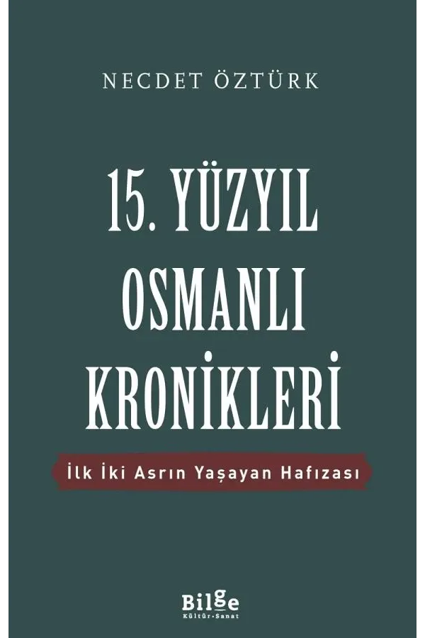 15. Yüzyıl Osmanlı Kronikleri-İlk İki Asrın Yaşayan Hafızası-