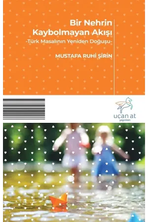Bir Nehrin Kaybolmayan Akışı-Türk Masalının Yeniden Doğuşu-