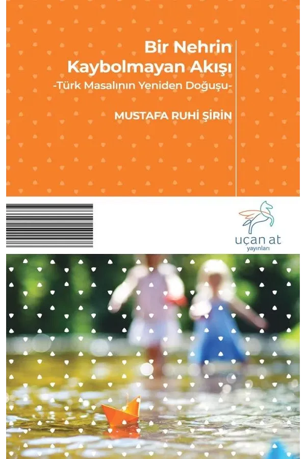 Bir Nehrin Kaybolmayan Akışı-Türk Masalının Yeniden Doğuşu-