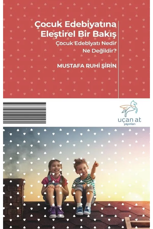 Çocuk Edebiyatına Eleştirel Bir Bakış-Çocuk Edebiyatı Nedir Ne Değildir?