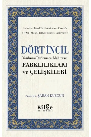 Dört İncil-Yazılması Derlenmesi Muhtevası-Farklılıkları ve Çelişkileri: Yazılması Derlenmesi Muhtevası