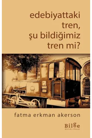 Edebiyattaki Tren, Şu Bildiğimiz Tren Değil mi?