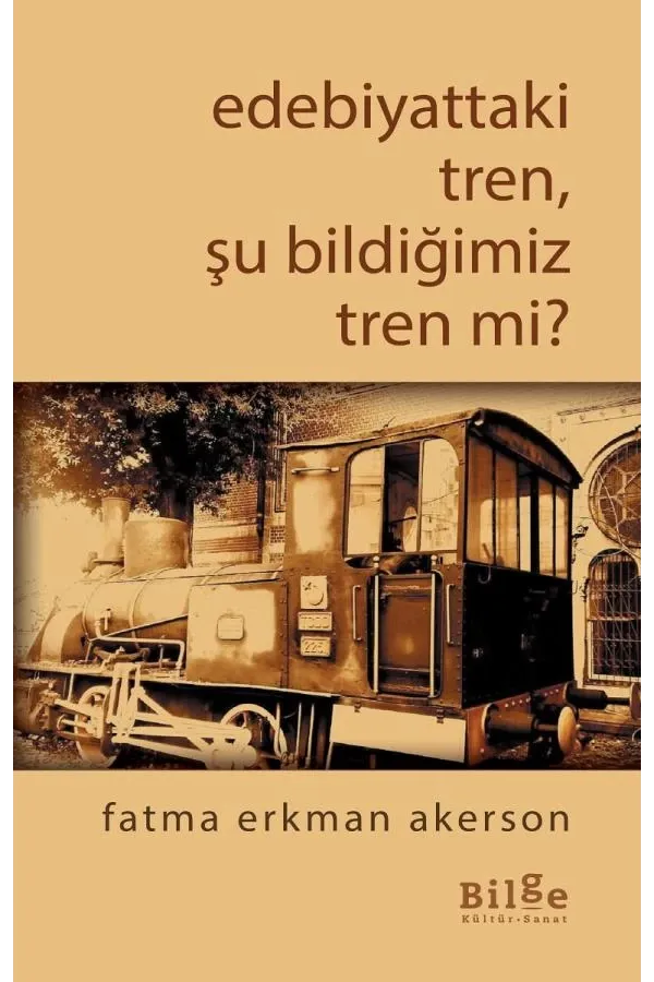 Edebiyattaki Tren, Şu Bildiğimiz Tren Değil mi?