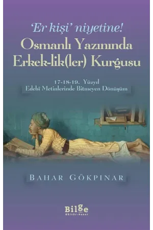 Er Kişi Niyetine-Osmanlı Yazınında Erkek-likler Kurgusu: Osmanlı Yazınında Erkek