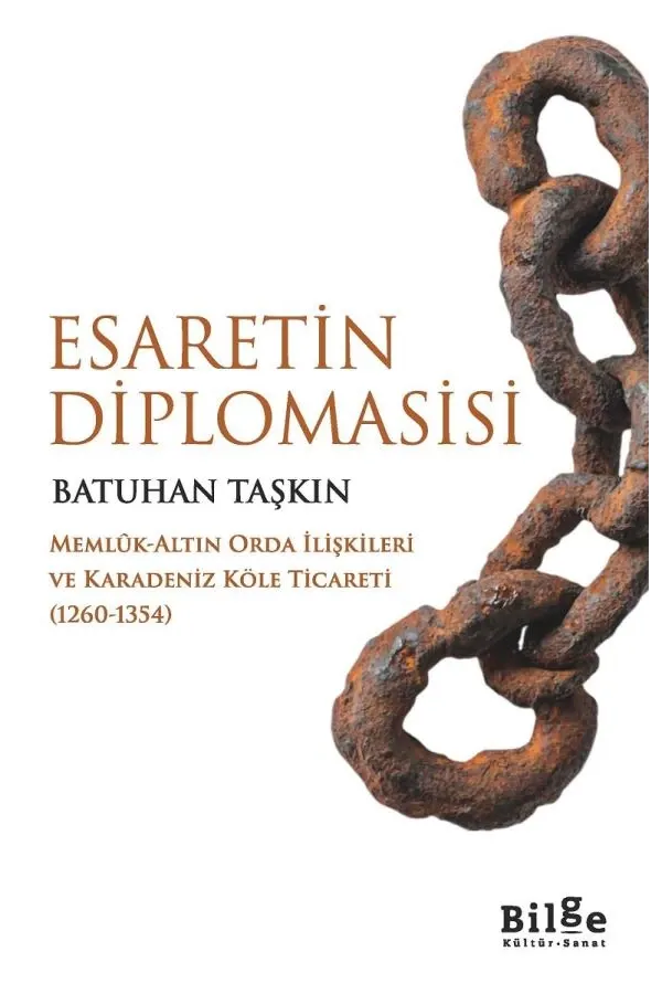 Esaretin Diplomasisi: Memlûk-Altın Orda İlişkileri ve Karadeniz Köle Ticareti  1260-1354