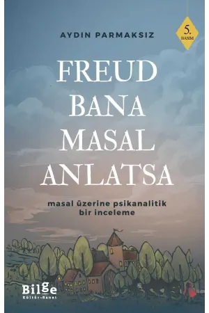 Freud Bana Masal Anlatsa Masal Üzerine Psikanalitik Bir İnceleme