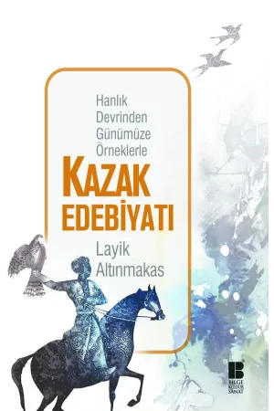 Hanlık Devrinden Günümüze Örneklerle Kazak Edebiyatı