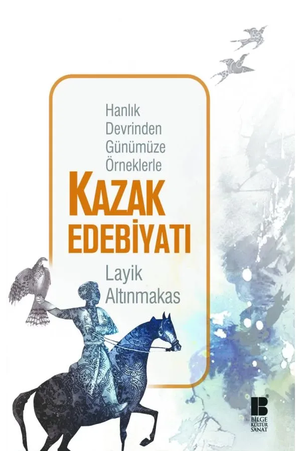 Hanlık Devrinden Günümüze Örneklerle Kazak Edebiyatı