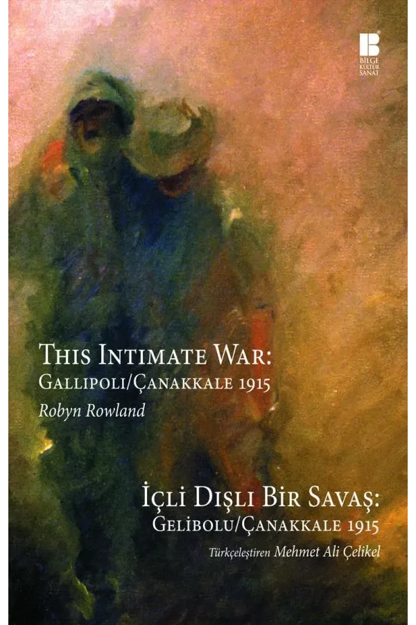 İçli Dışlı Bir Savaş: Gelibolu / Çanakkale 1915 This Intimate War: Gallipoli / Çanakkale 1915