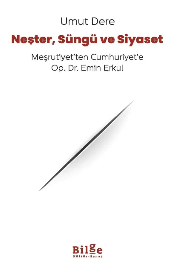 Neşter, Süngü ve Siyaset: Meşrutiyet’ten Cumhuriyet’e Op. Dr. Emin Erkul