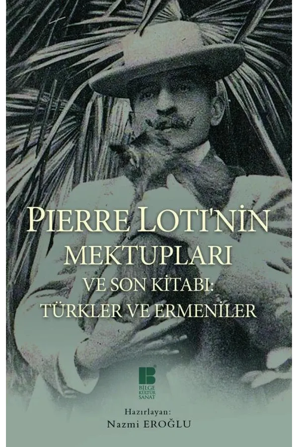 Pierre Lotı'nin Mektupları Ve Son Kitabı Türkler Ve Ermeniler