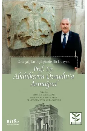 Prof. Dr. Abdülkerim Özaydın'a Armağan-Ortaçağ Tarihçiliğinde Bir Duayen