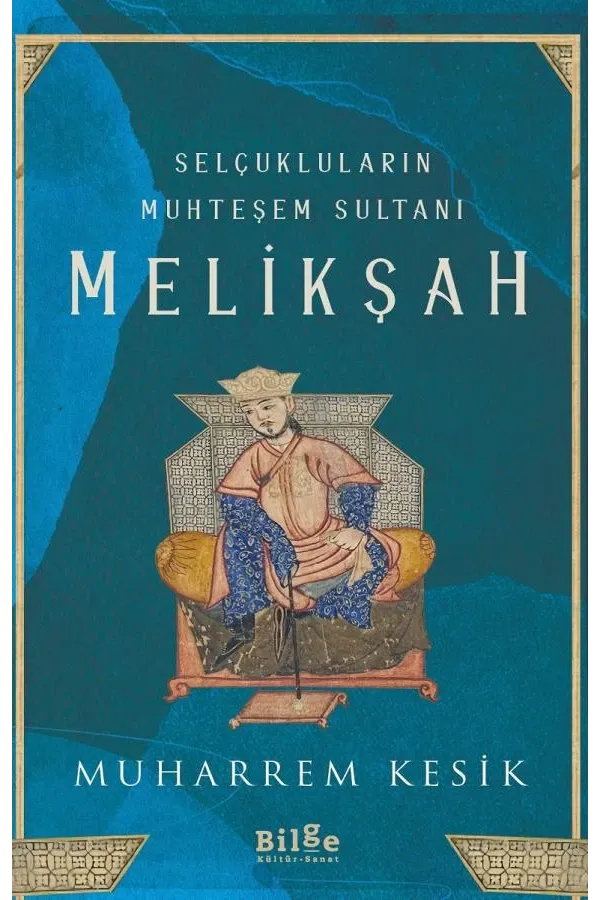 Selçukluların Muhteşem Sultanı Melikşah