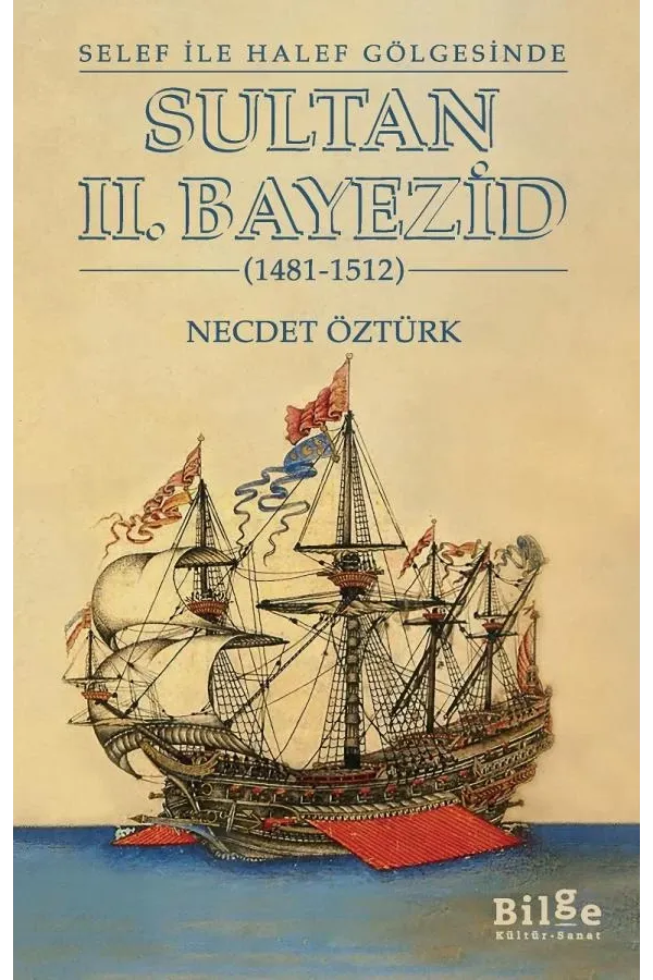 Selef ile Halef Gölgesinde: SULTAN II. BAYEZİD 1481-1512