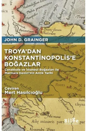 Troya’dan Konstantinopolis’e Boğazlar: Çanakkale ve İstanbul Boğazları ile Marmara Denizi’nin Antik Tarihi
