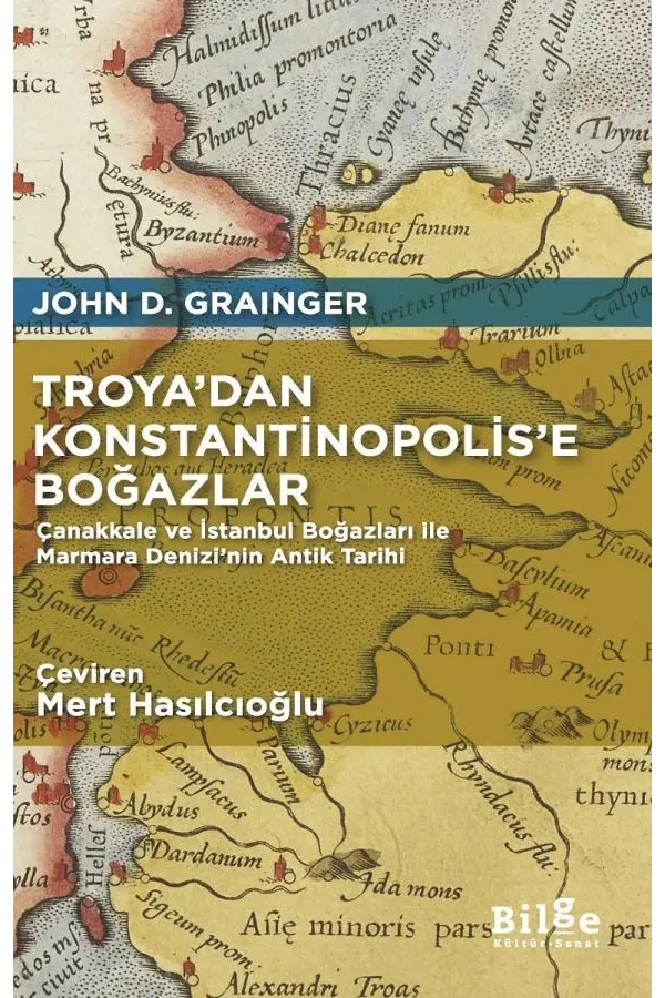 Troya’dan Konstantinopolis’e Boğazlar: Çanakkale ve İstanbul Boğazları ile Marmara Denizi’nin Antik Tarihi