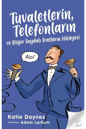 Tuvaletlerin, Telefonların  Ve Diğer Faydalı İcatların Hikâyesi