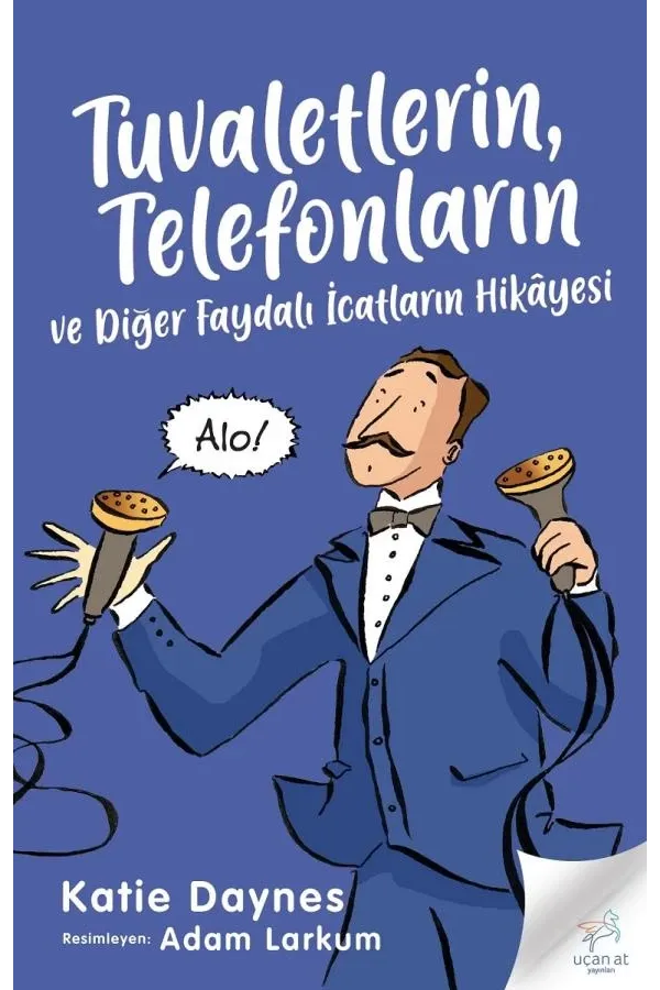 Tuvaletlerin, Telefonların  Ve Diğer Faydalı İcatların Hikâyesi