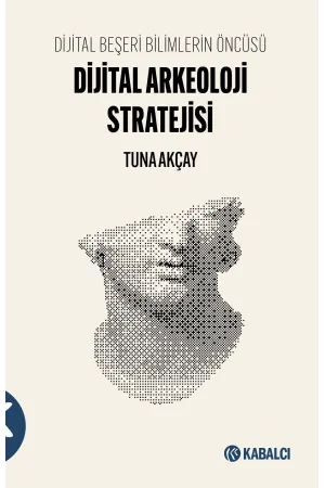 Dijital Arkeoloji Stratejisi -Dijital Beşeri Bilimlerin Öncüsü
